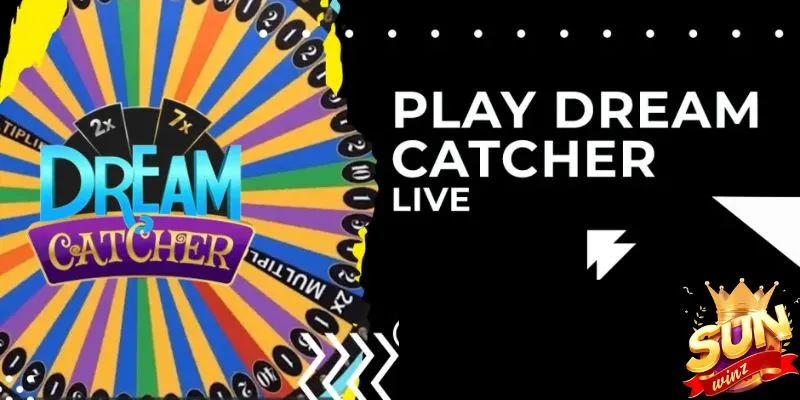 Cách cá cược Dream Catcher đơn giản tại Sunwin